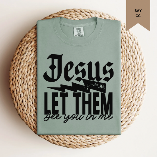 Jesus Let Them See You In Me Tee.