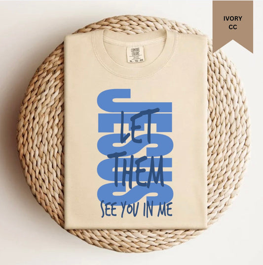 Jesus Let Them See You In Me Tee.