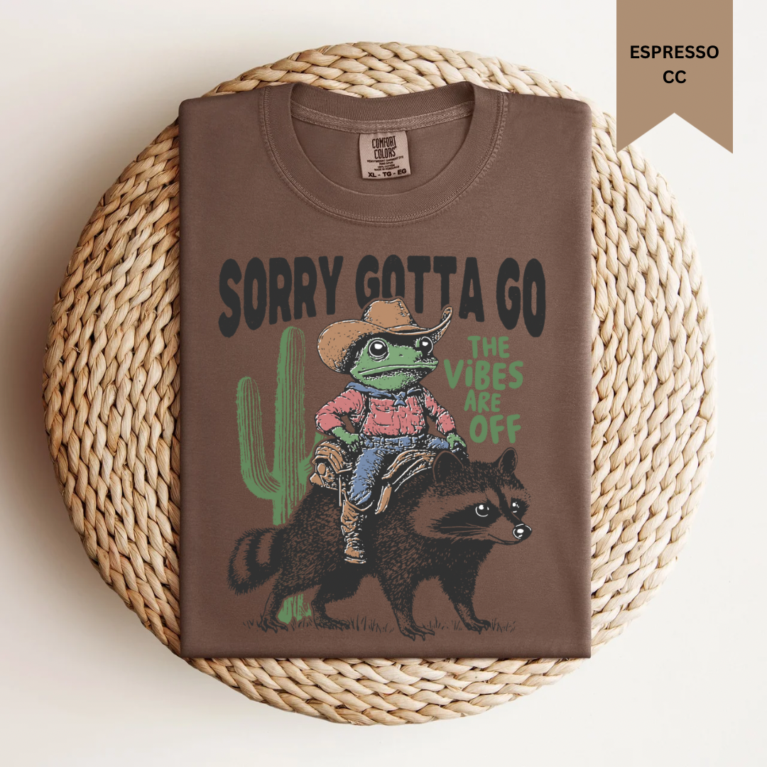 Sorry Gotta Go Tee.