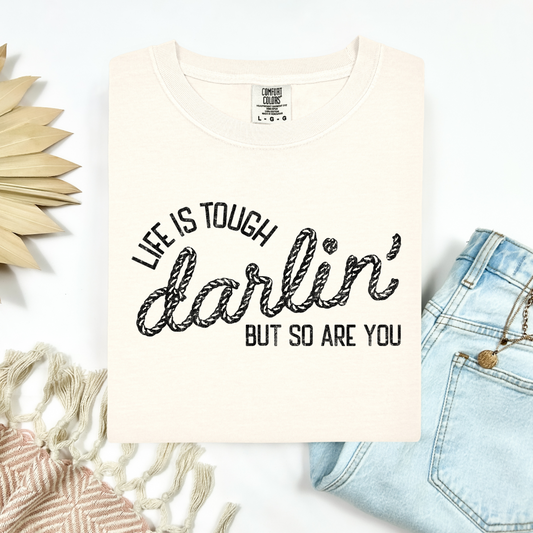 Life Is Tough Darling Tee.
